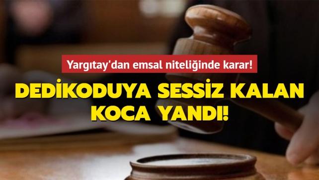 Yargıtay dan emsal niteliğinde karar Dedikoduya sessiz kalan koca yandı