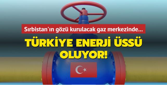 Sırbistan ın gözü kurulacak gaz merkezinde Türkiye enerji üssü oluyor