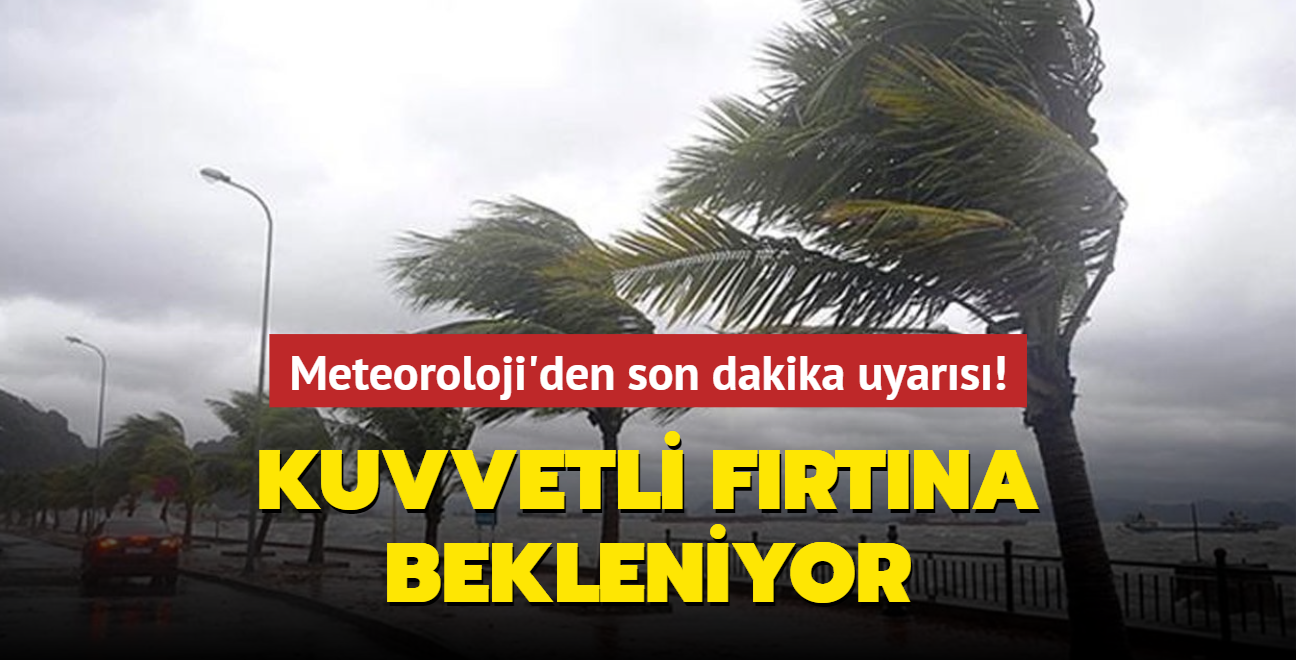 Meteoroloji Den Son Dakika Uyar S Kuvvetli F Rt Na Bekleniyor