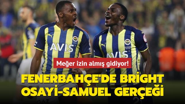 Fenerbahçe de Bright Osayi Samuel gerçeği ortaya çıktı Meğer izin