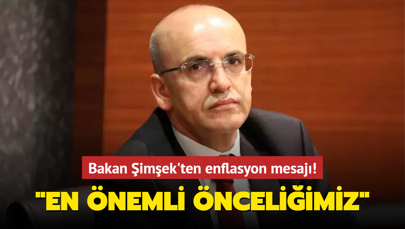 Bakan Şimşek ten enflasyon mesajı En önemli önceliğimiz