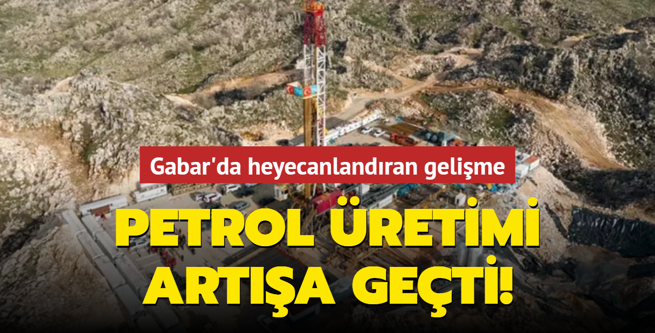 Gabar da heyecanlandıran gelişme Petrol üretimi artışa geçti