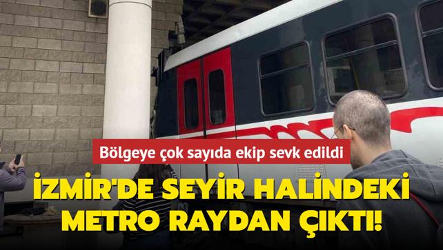 İzmir de seyir halindeki metro raydan çıktı Bölgeye çok sayıda ekip