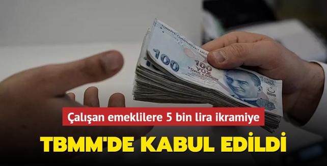 Çalışan emeklilere 5 bin lira ikramiye TBMM de kabul edildi