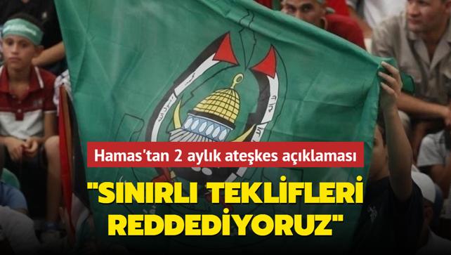 Hamas tan 2 aylık ateşkes açıklaması Sınırlı teklifleri reddediyoruz