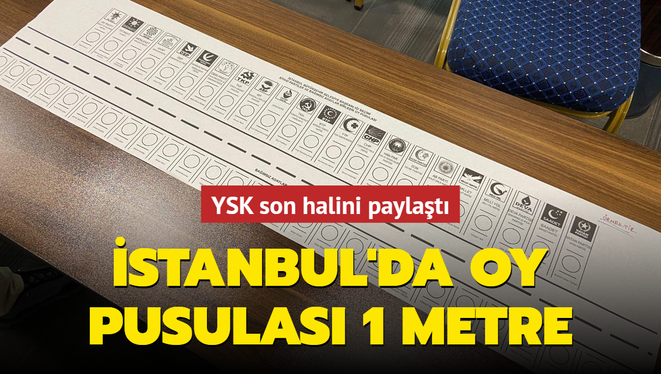 İstanbul da oy pusulası 1 metre YSK son halini paylaştı