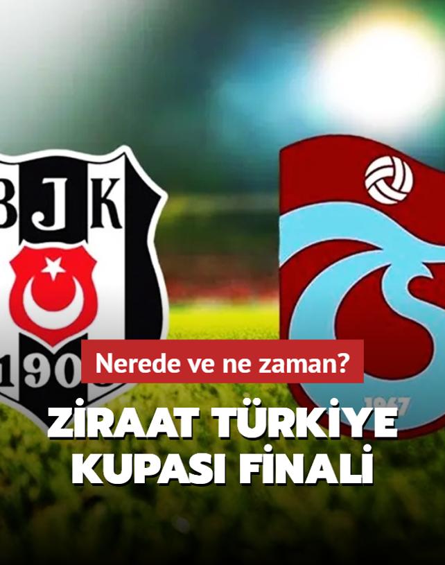 Beikta - Trabzonspor ma ne zaman? 2024 Ziraat Trkiye Kupas finali nerede?