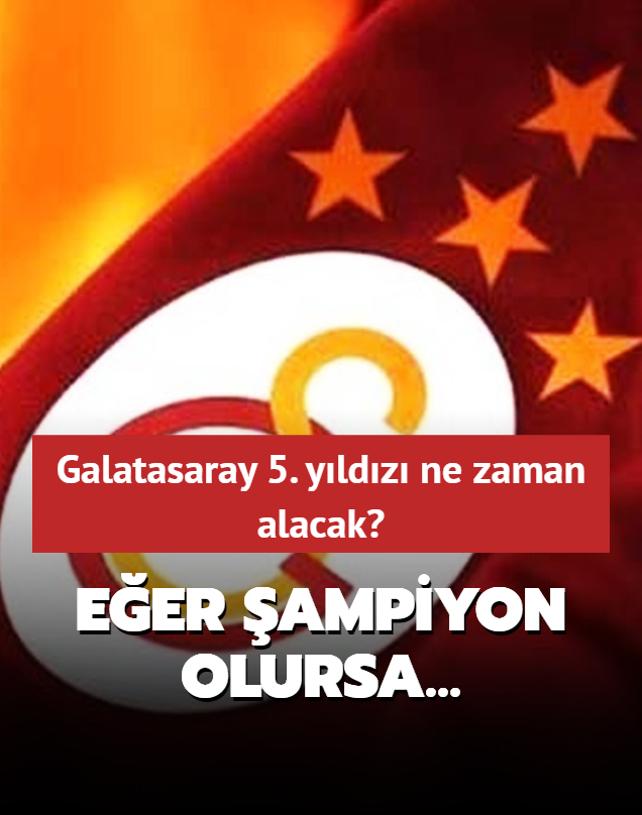 Galatasaray 5. yldz ne zaman alacak? Eer ampiyon olursa