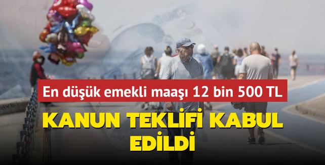 Kanun teklifi kabul edildi En düşük emekli maaşı 12 bin 500 TL