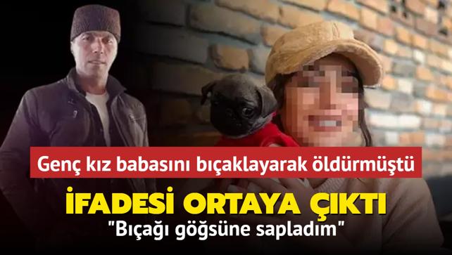 Genç kız babasını bıçaklayarak öldürmüştü Bıçağı göğsüne sapladım