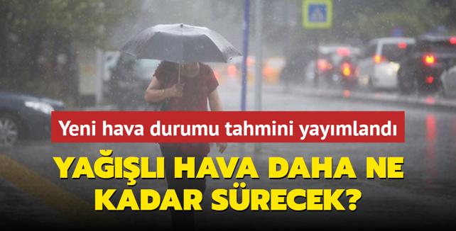 Meteoroloji den yeni hava durumu tahmini Yağışlı hava daha ne kadar