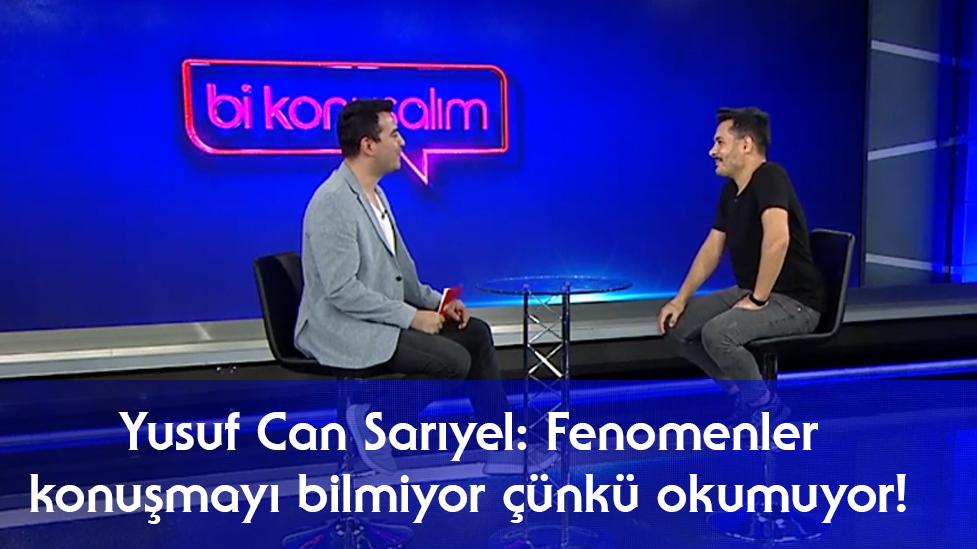 Yusuf Can Sarıyel: Fenomenler Konuşmayı Bilmiyor Çünkü Okumuyor