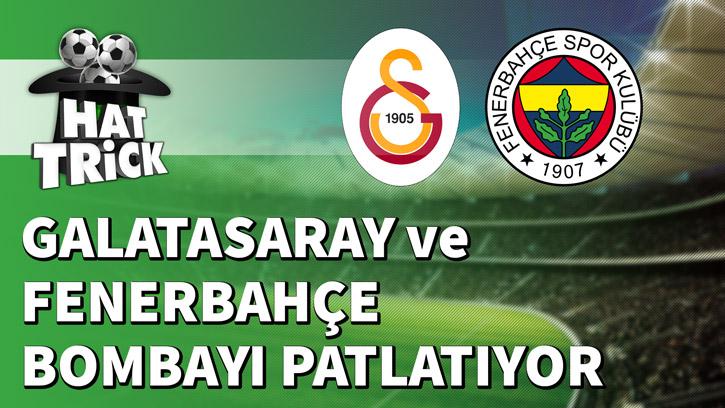 Fenerbahçe ve Galatasaray Bombayı Patlatıyor
