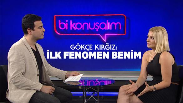 Gökçe Kırgız: İlk fenomen benim 