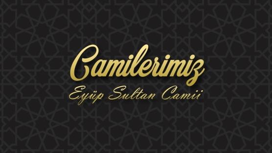 Camilerimiz: Eyüp Sultan Camii