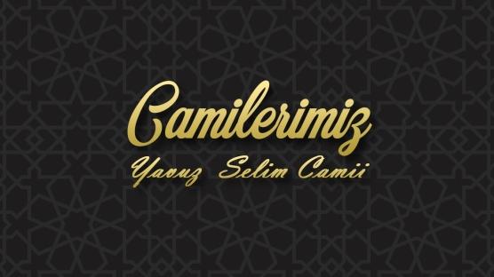 Camilerimiz: Yavuz Selim Camii