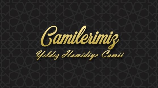 Camilerimiz: Yıldız Hamidiye Camii