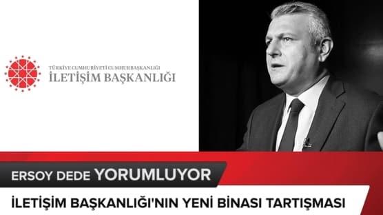 İletişim Başkanlığı'nın yeni binası tartışması...