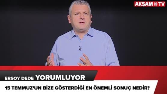 15 Temmuz'un bize gösterdiği en önemli sonuç nedir?