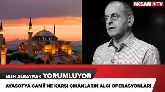 Ayasofya Camii'ne karşı çıkanların algı operasyonları...