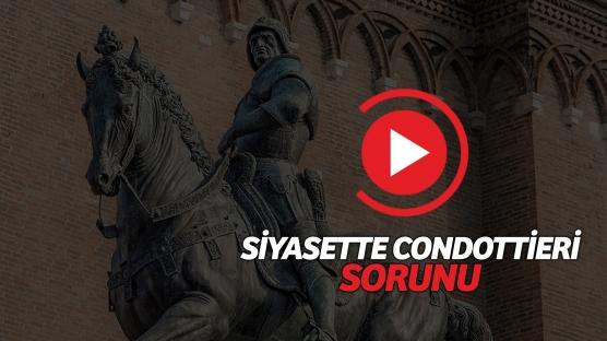 Siyasette 'Condottieri' sorunu nedir?