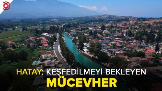 Hatay: Keşfedilmeyi bekleyen mücevher...