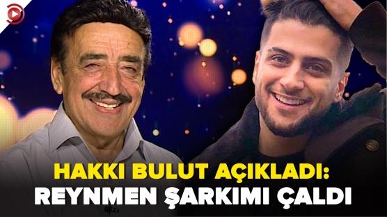 Hakkı Bulut açıkladı: Reynmen şarkımı çaldı