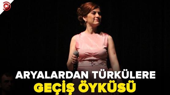 Şükriye Tutkun'un aryalardan türkülere geçiş öyküsü