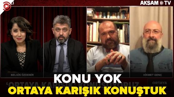Konu yok! Kimin ne konuşacağı belli değil. 'ORTAYA KARIŞIK' konuştuk