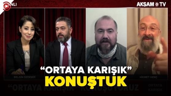 “ORTAYA KARIŞIK” KONUŞUYORUZ