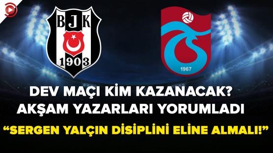 Bir yanda Beşiktaş diğer yanda Trabzonspor...  Derbiyi kim kazanır?