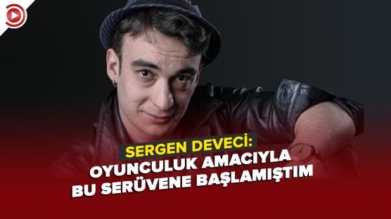 'Oyunculuk amacıyla bu serüvene başlamıştım'