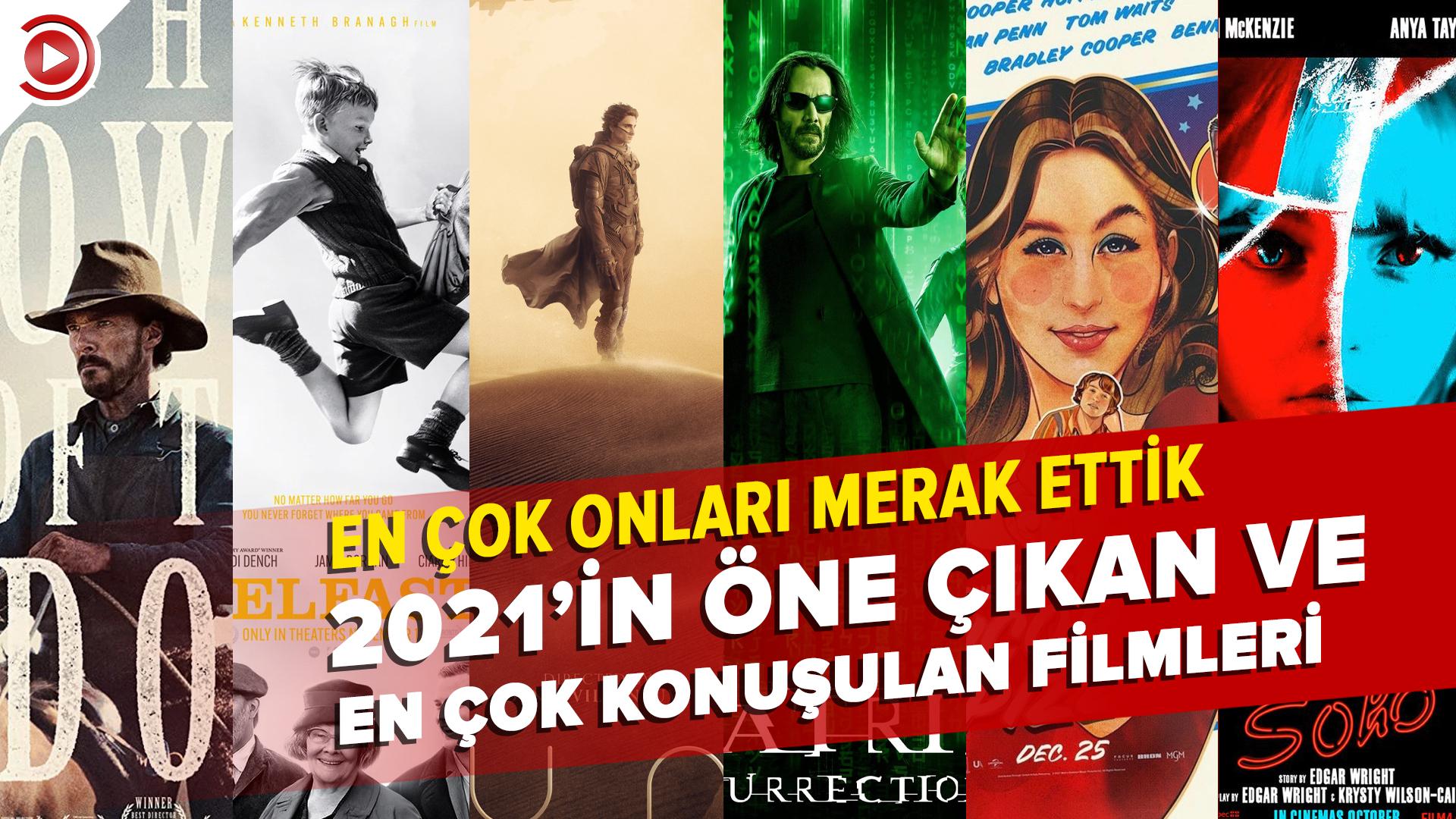 2021'in öne çıkan ve en çok konuşulan filmleri