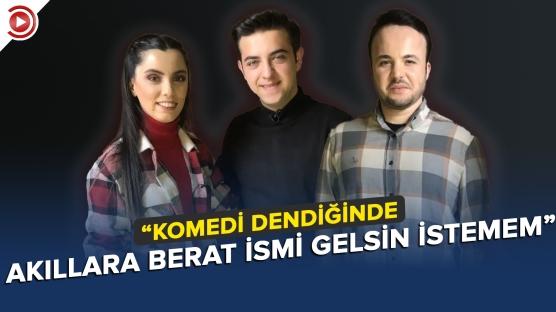 'Komedi dendiğinde akıllara Berat ismi gelsin istemem'