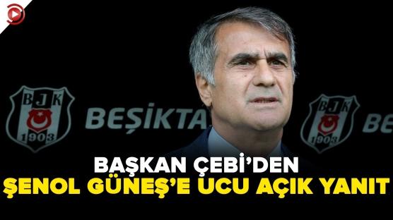 Beşiktaş başkanı Çebi'den ucu açık Şenol Güneş açıklaması