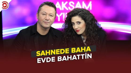 Sahnede Baha, evde Bahattin