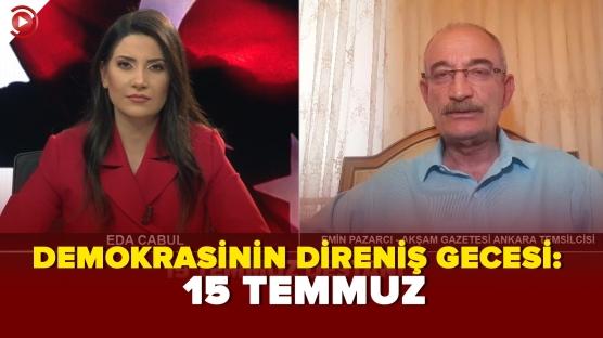 DEMOKRASİNİN DİRENİŞ GECESİ: 15 TEMMUZ