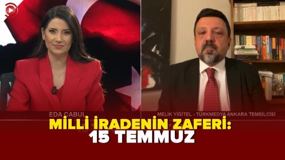 MİLLİ İRADENİN ZAFERİ: 15 TEMMUZ