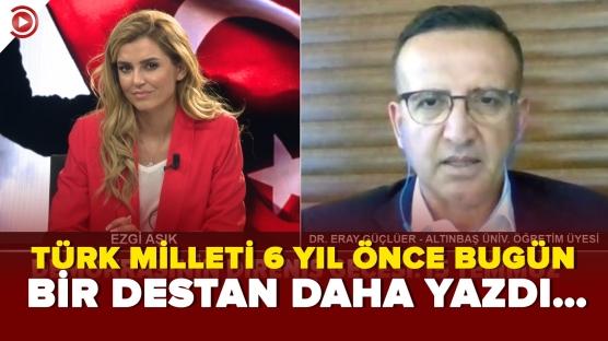 TÜRK MİLLETİ 6 YIL ÖNCE BUGÜN BİR DESTAN DAHA YAZDI…