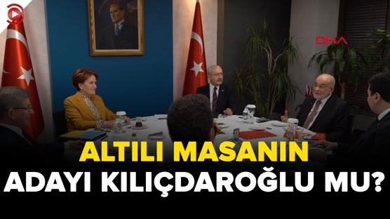 Altılı masanın adayı Kemal Kılıçdaroğlu mu?