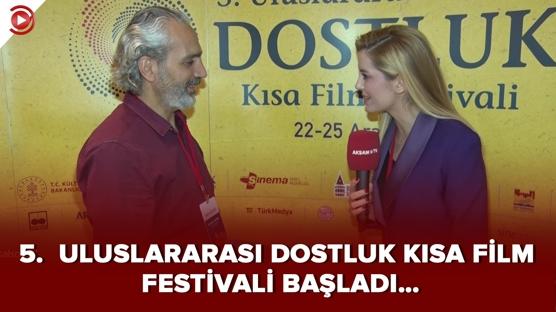 5.  Uluslararası Dostluk Kısa Film Festivali başladı