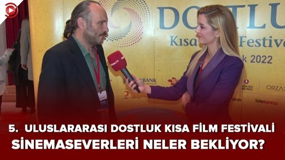 5.  Uluslararası Dostluk Kısa Film Festivali'nde sinemaseverleri neler bekliyor?
