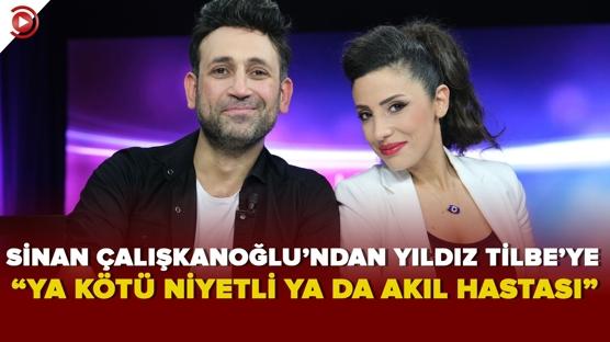 Sinan Çalışkanoğlu'ndan Yıldız Tilbe'ye: Ya kötü niyetli ya da akıl hastası