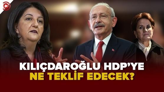 Kılıçdaroğlu HDP'ye ne teklif edecek?