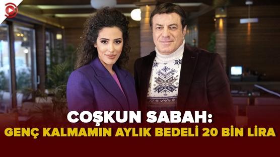Yaşlanmamak için her ay 20 Bin TL harcayan Coşkun Sabah: 'Parasız kalmam mümkün değil'