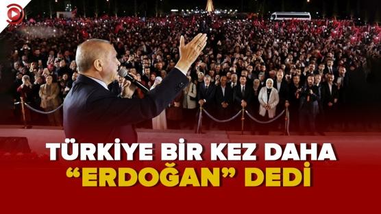 Türkiye bir kez daha “Erdoğan” dedi…