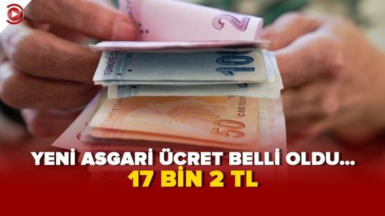 YENİ ASGARİ ÜCRET BELLİ OLDU… 17 BİN 2 TL