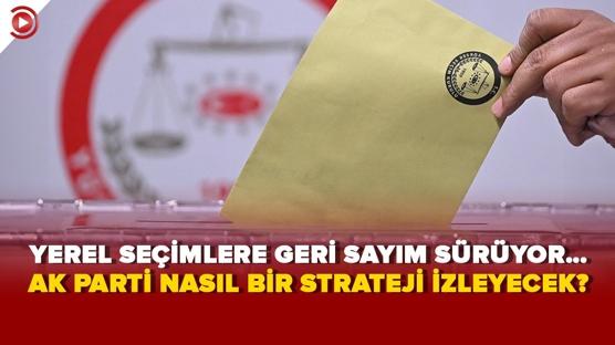 Yerel seçimlere geri sayım sürüyor… AK Parti nasıl bir strateji izleyecek?