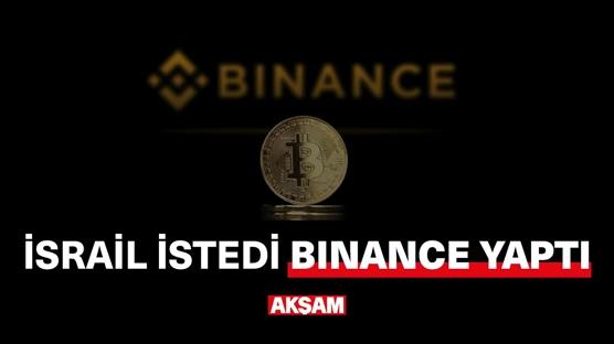 İsrail istedi, Binance yaptı!