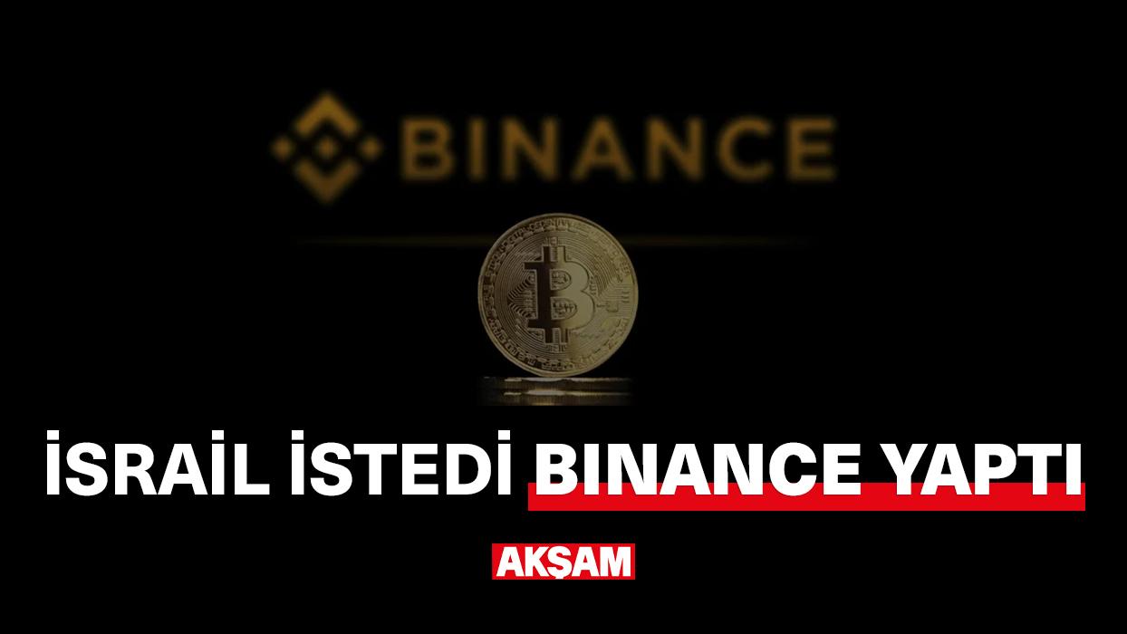 İsrail istedi, Binance yaptı!